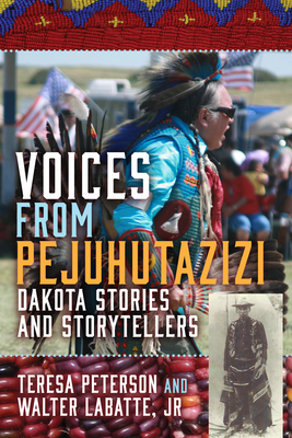 Image for Voices from Pejuhutazizi: Dakota Stories and Storytellers Voices from Pejuhutazizi: Dakota Stories and Storytellers
