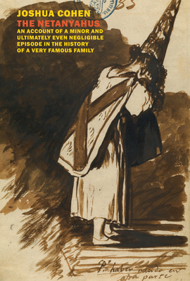 The Netanyahus: An Account of a Minor and Ultimately Even Negligible Episode in the History of a Very Famous Family