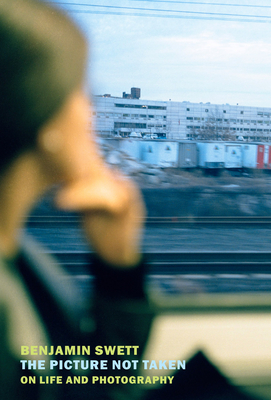 Picture Not Taken: On Life and Photography