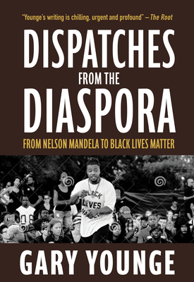 Dispatches from the Diaspora: From Nelson Mandela to Black Lives Matter