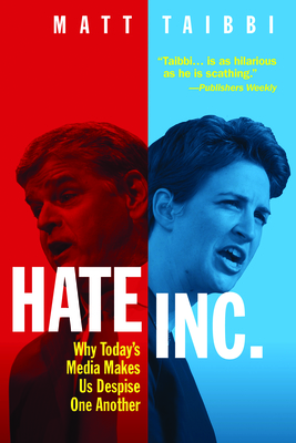 Hate, Inc.: Why Today's Media Makes Us Despise One Another