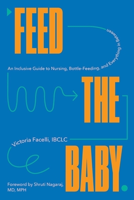 Image for {PRE-ORDER} Feed the Baby: An Inclusive Guide to Nursing, Bottle-Feeding, and Everything In Between