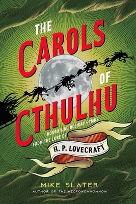 Carols of Cthulhu: Horrifying Holiday Hymns from the Lore of H. P. Lovecraft