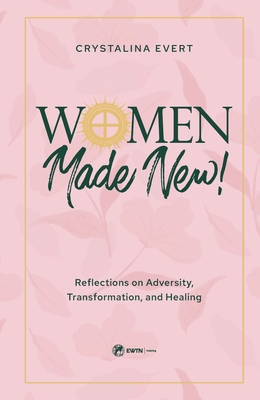 Image for Women Made New!: Reflections on Adversity, Transformation, and Healing