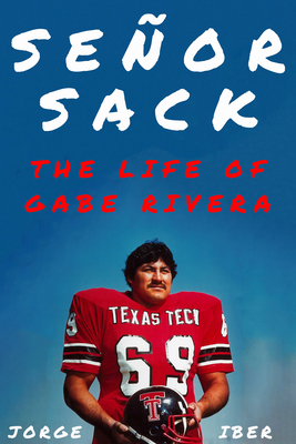 Seor Sack: The Life of Gabe Rivera (Texas Sports Heroes)
