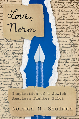 Love, Norm: Inspiration of a Jewish American Fighter Pilot (Modern Jewish History)