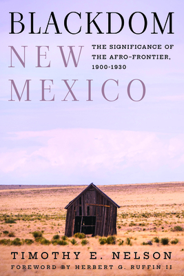 Blackdom, New Mexico: The Significance of the Afro-Frontier, 19001930 (Grover E. Murray Studies in the American Southwest)