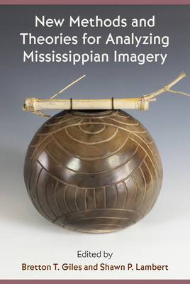 Image for NEW METHODS AND THEORIES FOR ANALYZING MISSISSIPPIAN IMAGERY NEW METHODS AND THEORIES FOR ANALYZING MISSISSIPPIAN IMAGERY