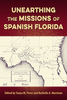 Image for UNEARTHING THE MISSIONS OF SPANISH FLORIDA UNEARTHING THE MISSIONS OF SPANISH FLORIDA