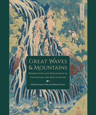 GREAT WAVES AND MOUNTAINS Perspectives and Discoveries in Collecting the Arts of Japan