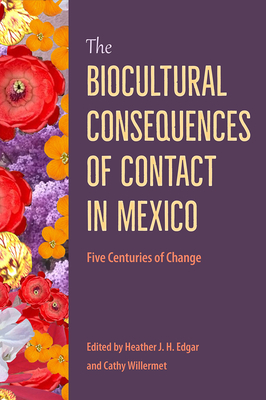 THE BIOCULTURAL CONSEQUENCES OF CONTACT IN MEXICO Five Centuries of Change