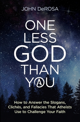 One Less God Than You: How to Answer the Slogans, Cliches, and Fallacies That Atheists Use to Challenge Your Faith