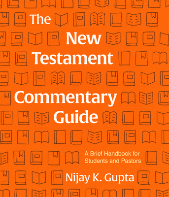 Image for The New Testament Commentary Guide: A Brief Handbook for Students and Pastors