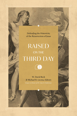 Image for Raised on the Third Day: Defending the Historicity of the Resurrection of Jesus