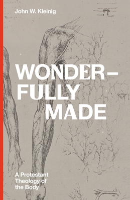 Image for Wonderfully Made: A Protestant Theology of the Body