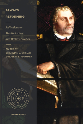 Image for Always Reforming: Reflections on Martin Luther and Biblical Studies (Studies in Historical and Systematic Theology)