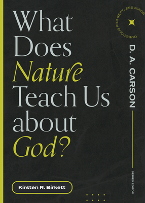 Image for What Does Nature Teach Us about God? (Questions for Restless Minds)