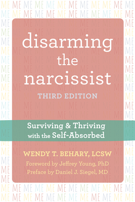 Disarming the Narcissist: Surviving and Thriving with the Self-Absorbed