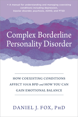 COMPLEX BORDERLINE PERSONALITY DISORDER: HOW COEXISITNG CONDITIONS AFFECT YOUR BPD AND HOW YOU CAN GAIN EMOTIONAL BALANCE