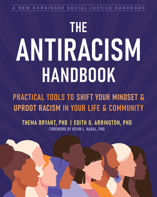 The Antiracism Handbook: Practical Tools to Shift Your Mindset and Uproot Racism in Your Life and Community (The Social Justice Handbook Series)