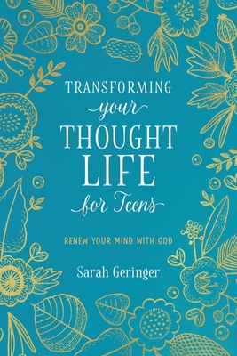 Transforming Your Thought Life for Teens: Renew Your Mind with God (English and French Edition)