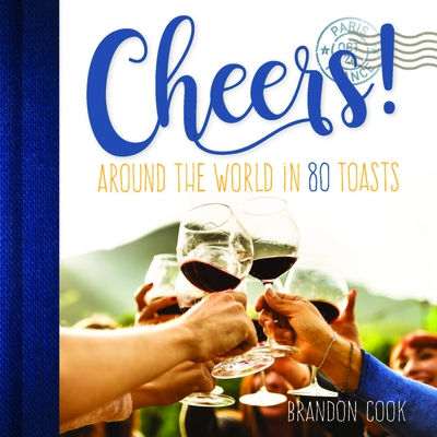 Cheers!: Around the World in 80 Toasts