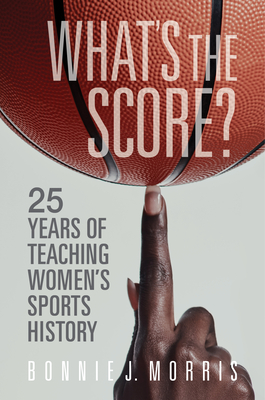 What's the Score: 25 Years of Teaching Women's Sports History