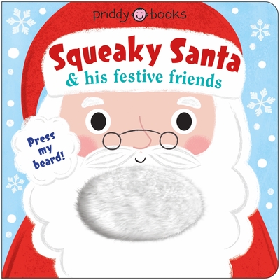 Squeaky Book: Squeaky Santa & His Festive Friends: Press the beard!