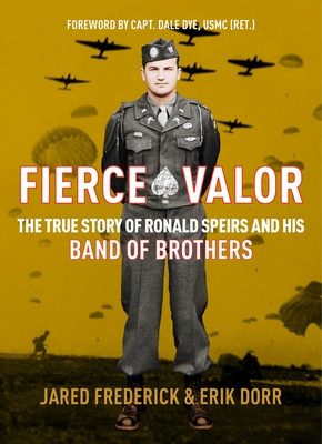Fierce Valor: The True Story of Ronald Speirs and his Band of Brothers