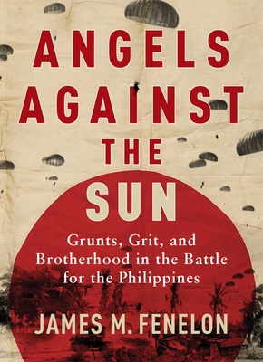 Angels Against the Sun: A WWII Saga of Grunts, Grit, and Brotherhood