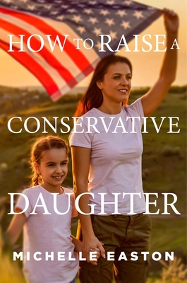 Image for How to Raise a Conservative Daughter How to Raise a Conservative Daughter