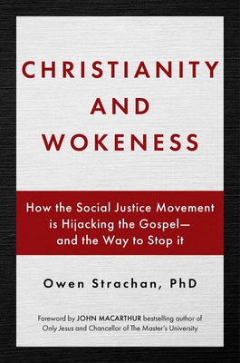 Christianity and Wokeness: How the Social Justice Movement Is Hijacking the Gospel - and the Way to Stop It