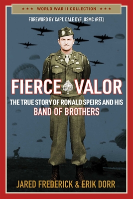Fierce Valor: The True Story of Ronald Speirs and His Band of Brothers
