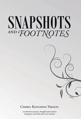 Snapshots and Footnotes: A Collection of essays, thoughts and words to bring peace and calm and sweet memory