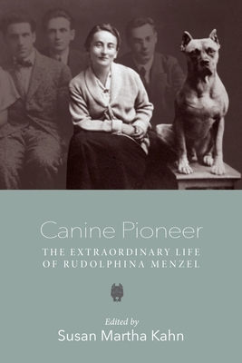 Canine Pioneer: The Extraordinary Life of Rudolphina Menzel (The Tauber Institute Series for the Study of European Jewry)