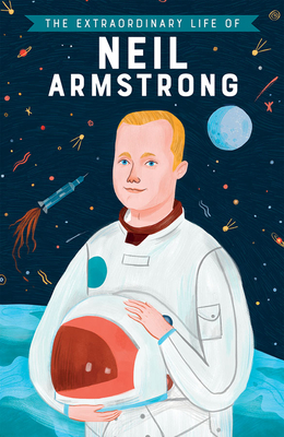 The Extraordinary Life of Neil Armstrong (Extraordinary Lives)