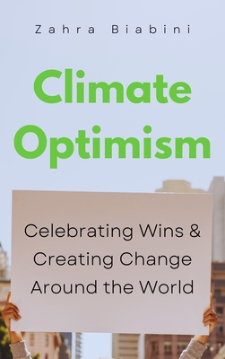 Climate Optimism: Celebrating Systemic Change Around the World (Environmental Sustainability, Doing Good Things, Book for Activists)