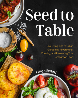 Seed To Table A Seasonal Guide To Organically Grow
