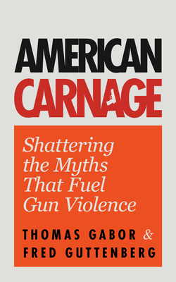 American Carnage: Shattering the Myths That Fuel Gun Violence (School Safety, Violence in Society)