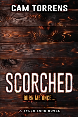 Image for Scorched: Burn Me Once. (A Tyler Zahn Mystery-Suspense Novel) Scorched: Burn Me Once. (A Tyler Zahn Mystery-Suspense Novel)