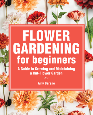 Image for FLOWER GARDENING FOR BEGINNERS: A GUIDE TO GROWING AND MAINTAINING A CUT-FLOWER GARDEN