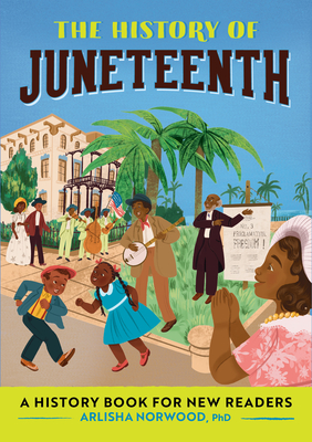 The History of Juneteenth: A History Book for New Readers (The History of: A History Series for New Readers)