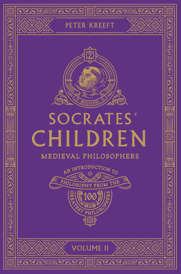 Socrates' Children: An Introduction to Philosophy from the 100 Greatest Philosophers - Volume II: Medieval Philosophers