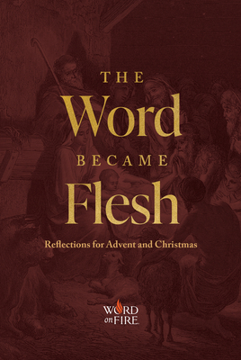 The Word Became Flesh: Reflections for Advent and Christmas