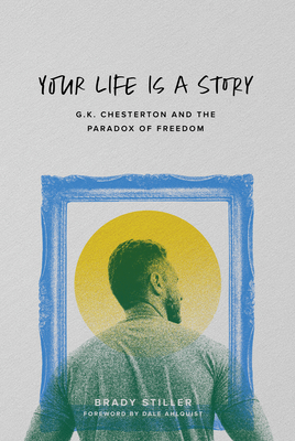 Your Life Is a Story: G.K. Chesterton and the Paradox of Freedom