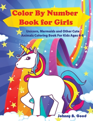 Color By Number Book for Girls: Unicorn, Mermaids and Other Cute Animals Coloring Book for Kids Ages 4-8 (Stocking Stuffers)