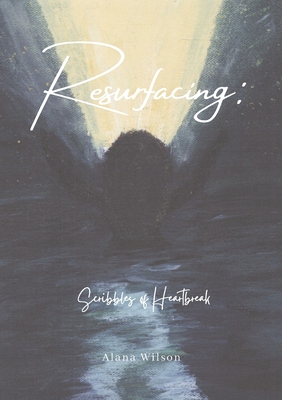 Resurfacing: Scribbles of Heartbreak