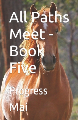 All Paths Meet - Book Five: Progress