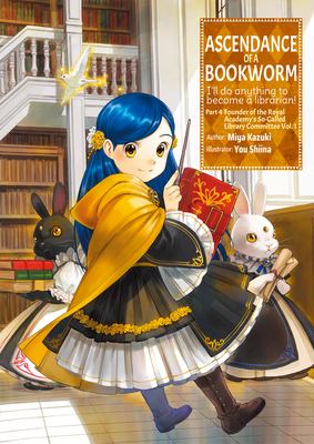 Ascendance Of A Bookworm: Part 4, Founder Of The Royal Academy's So-Called Library Committee Volume 1