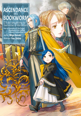 Ascendance Of A Bookworm: Part 4, Founder Of The Royal Academy's So-Called Library Committee Volume 7